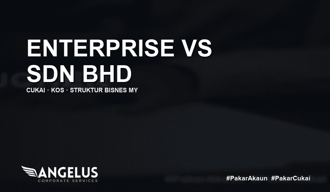 Enterprise vs Sdn Bhd di Malaysia: Cukai, Kos & Mana Lebih Berbaloi