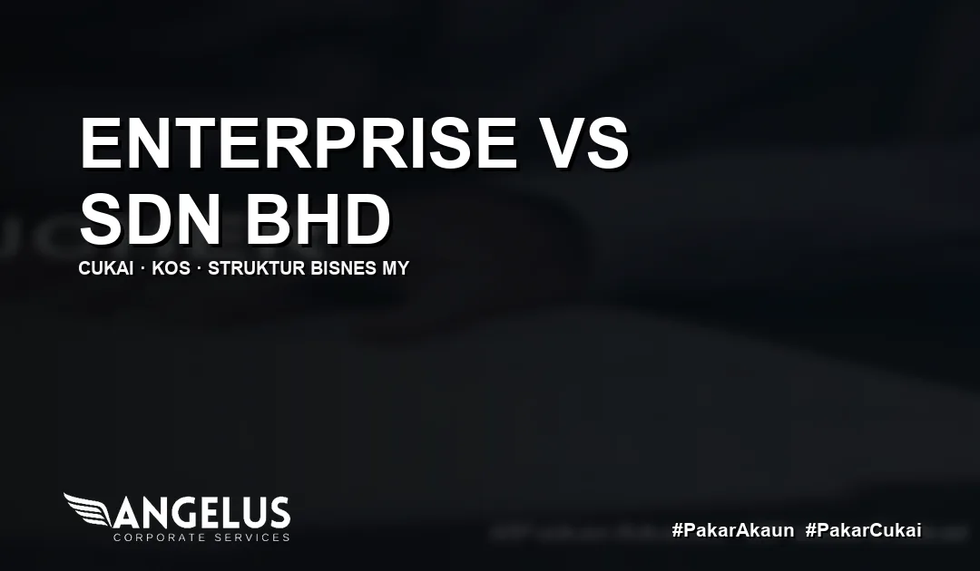 Enterprise vs Sdn Bhd di Malaysia: Cukai, Kos & Mana Lebih Berbaloi
