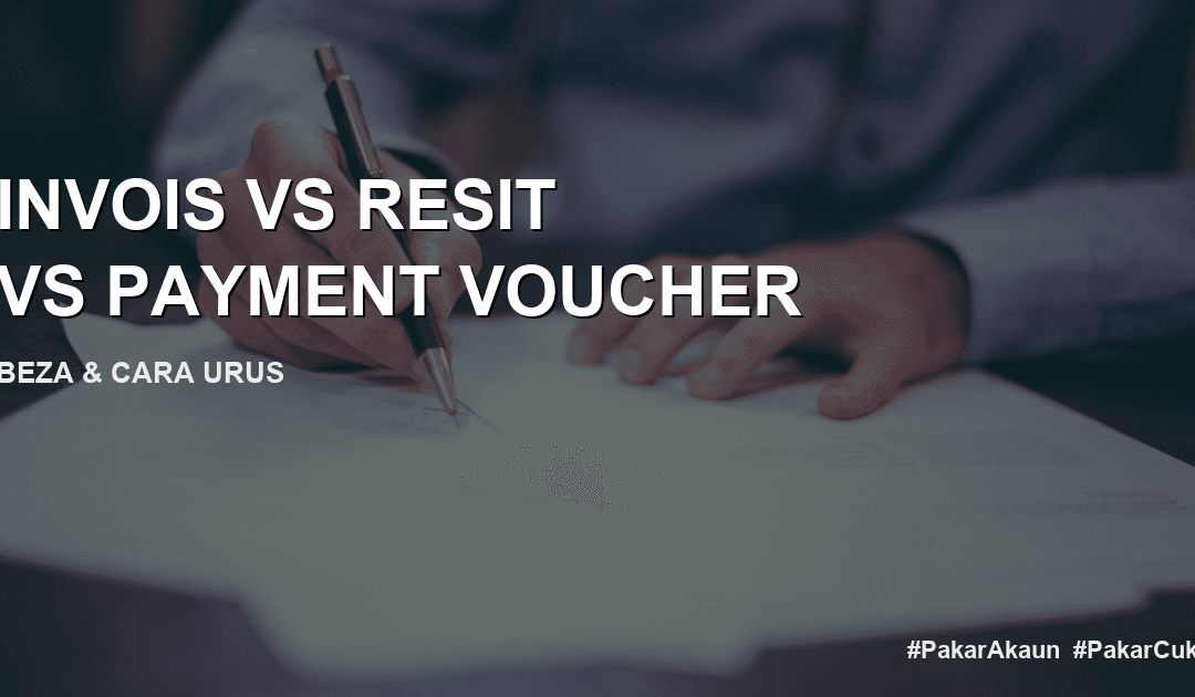 Invois vs Resit vs Payment Voucher: Apa Beza & Mana Wajib Ada