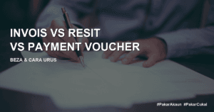 Invois vs Resit vs Payment Voucher: Apa Beza & Mana Wajib Ada