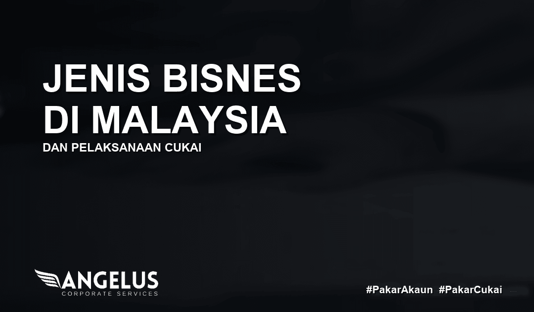Jenis Bisnes di Malaysia dan Pelaksanaan Cukai