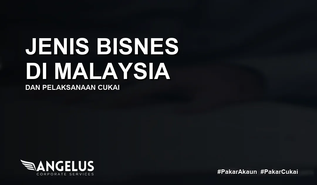 Jenis Bisnes di Malaysia dan Pelaksanaan Cukai